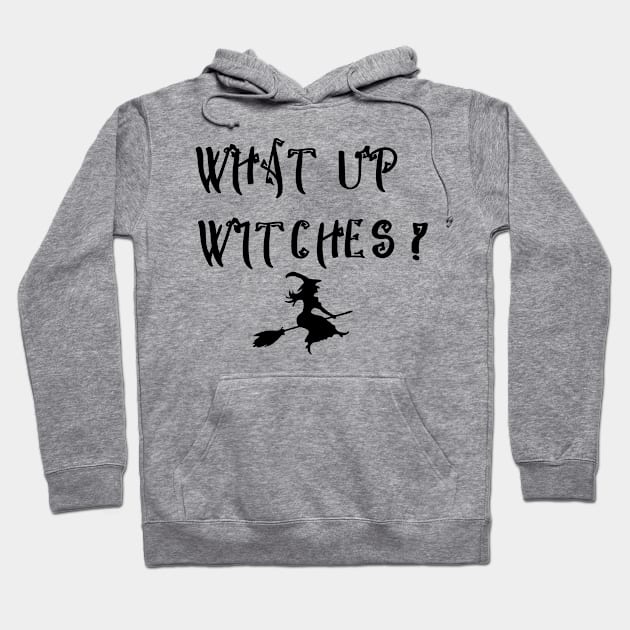 What Up Witches Hoodie by Satic